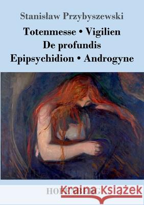 Totenmesse / Vigilien / De profundis / Epipsychidion / Androgyne Stanislaw Przybyszewski 9783743733664 Hofenberg