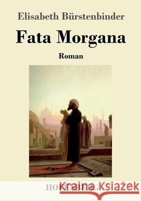 Fata Morgana: Roman Elisabeth Bürstenbinder 9783743733749