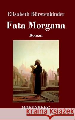 Fata Morgana: Roman Elisabeth Bürstenbinder 9783743733756 Hofenberg