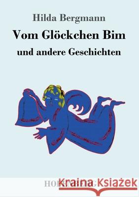 Vom Glöckchen Bim: und andere Geschichten Hilda Bergmann 9783743733763 Hofenberg