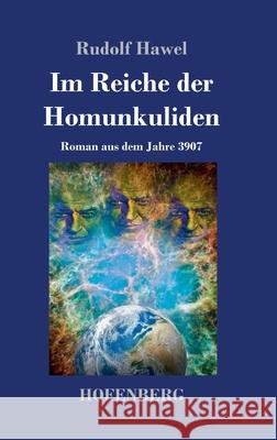 Im Reiche der Homunkuliden: Roman aus dem Jahre 3907 Rudolf Hawel 9783743733992