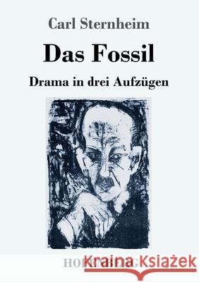 Das Fossil: Drama in drei Aufzügen Sternheim, Carl 9783743734005 Hofenberg
