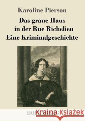 Das graue Haus in der Rue Richelieu / Eine Kriminalgeschichte: Zwei Novellen Karoline Pierson 9783743734128 Hofenberg