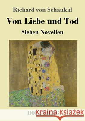 Von Liebe und Tod: Sieben Novellen Schaukal, Richard Von 9783743734241 Hofenberg