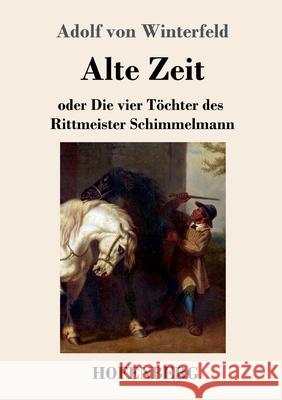 Alte Zeit: oder Die vier Töchter des Rittmeister Schimmelmann Adolf Von Winterfeld 9783743734272 Hofenberg