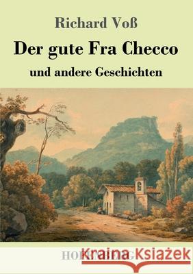 Der gute Fra Checco: und andere Geschichten Richard Voß 9783743734319