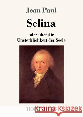 Selina: oder über die Unsterblichkeit der Seele Jean Paul 9783743734357 Hofenberg