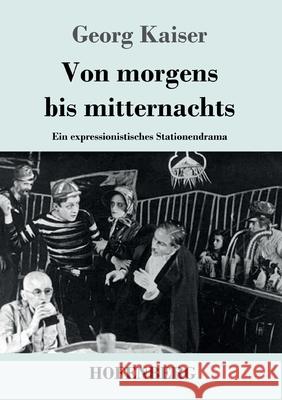 Von morgens bis mitternachts: Ein expressionistisches Stationendrama Georg Kaiser 9783743734517 Hofenberg