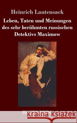 Leben, Taten und Meinungen des sehr berühmten russischen Detektivs Maximow Heinrich Lautensack 9783743734555 Hofenberg
