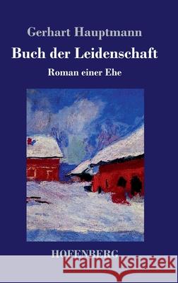 Buch der Leidenschaft: Roman einer Ehe Gerhart Hauptmann 9783743734616 Hofenberg