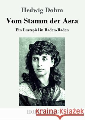 Vom Stamm der Asra: Ein Lustspiel in Baden-Baden Hedwig Dohm 9783743734678 Hofenberg