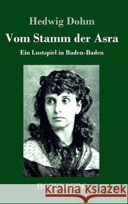 Vom Stamm der Asra: Ein Lustspiel in Baden-Baden Hedwig Dohm 9783743734685 Hofenberg