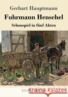 Fuhrmann Henschel: Schauspiel in fünf Akten Hauptmann, Gerhart 9783743734753