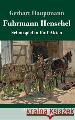 Fuhrmann Henschel: Schauspiel in fünf Akten Gerhart Hauptmann 9783743734760