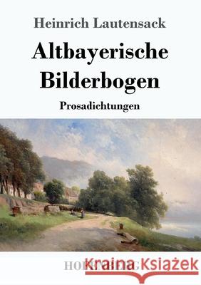 Altbayerische Bilderbogen: Prosadichtungen Lautensack, Heinrich 9783743734777 Hofenberg