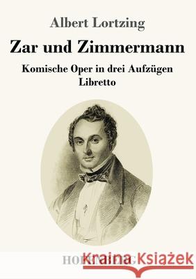 Zar und Zimmermann: Komische Oper in drei Aufzügen Libretto Albert Lortzing 9783743734791 Hofenberg