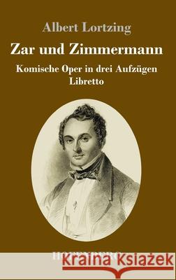 Zar und Zimmermann: Komische Oper in drei Aufzügen Libretto Albert Lortzing 9783743734807 Hofenberg