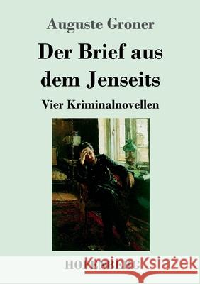 Der Brief aus dem Jenseits: Vier Kriminalnovellen Auguste Groner 9783743734944 Hofenberg