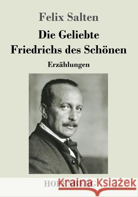 Die Geliebte Friedrichs des Schönen: Erzählungen Felix Salten 9783743735026