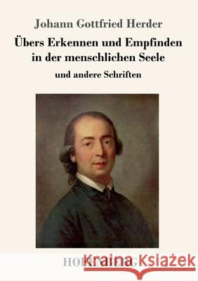 Übers Erkennen und Empfinden in der menschlichen Seele: und andere Schriften Johann Gottfried Herder 9783743735101