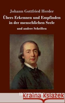 Übers Erkennen und Empfinden in der menschlichen Seele: und andere Schriften Herder, Johann Gottfried 9783743735132