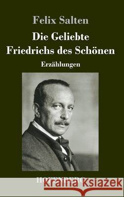 Die Geliebte Friedrichs des Schönen: Erzählungen Felix Salten 9783743735316
