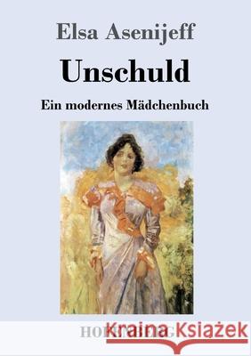 Unschuld: Ein modernes Mädchenbuch Elsa Asenijeff 9783743735354 Hofenberg
