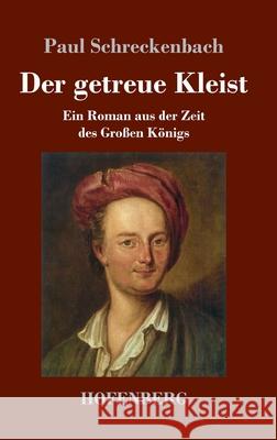 Der getreue Kleist: Ein Roman aus der Zeit des Großen Königs Paul Schreckenbach 9783743735590 Hofenberg