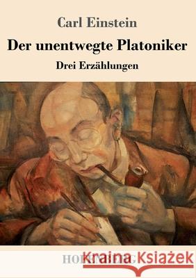 Der unentwegte Platoniker: Drei Erzählungen Einstein, Carl 9783743735729 Hofenberg