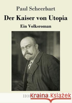 Der Kaiser von Utopia: Ein Volksroman Scheerbart, Paul 9783743735804 Hofenberg