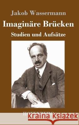 Imaginäre Brücken: Studien und Aufsätze Wassermann, Jakob 9783743735958 Hofenberg