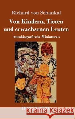 Von Kindern, Tieren und erwachsenen Leuten: Autobiografische Miniaturen Schaukal, Richard Von 9783743736184 Hofenberg