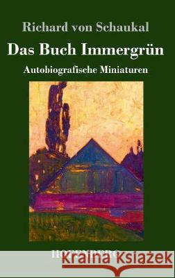 Das Buch Immergrün: Autobiografische Miniaturen Schaukal, Richard Von 9783743736207 Hofenberg