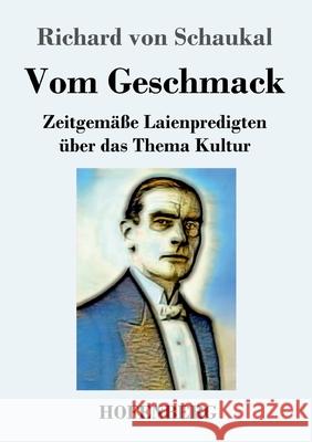 Vom Geschmack: Zeitgemäße Laienpredigten über das Thema Kultur Richard Von Schaukal 9783743736214 Hofenberg