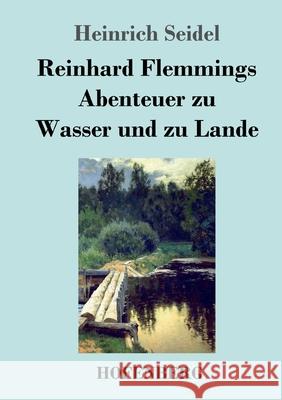 Reinhard Flemmings Abenteuer zu Wasser und zu Lande Heinrich Seidel 9783743736436 Hofenberg