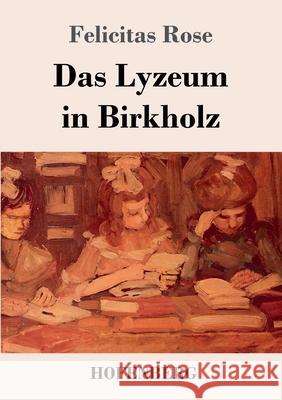 Das Lyzeum in Birkholz Felicitas Rose 9783743736665 Hofenberg