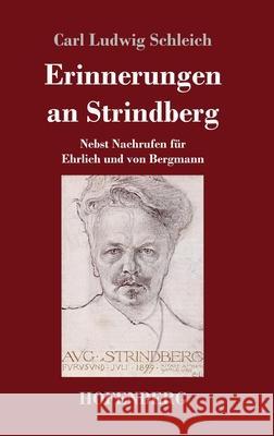 Erinnerungen an Strindberg: Nebst Nachrufen für Ehrlich und von Bergmann Carl Ludwig Schleich 9783743736870