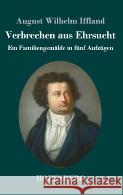 Verbrechen aus Ehrsucht: Ein Familiengemälde in fünf Aufzügen August Wilhelm Iffland 9783743737051 Hofenberg