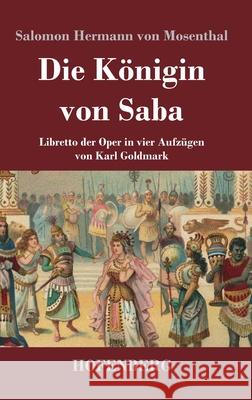 Die Königin von Saba: Libretto der Oper in vier Aufzügen von Karl Goldmark Salomon Hermann Von Mosenthal 9783743737099 Hofenberg