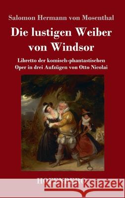 Die lustigen Weiber von Windsor: Libretto der komisch-phantastischen Oper in drei Aufzügen von Otto Nicolai Salomon Hermann Von Mosenthal 9783743737112 Hofenberg