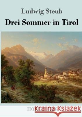 Drei Sommer in Tirol Ludwig Steub 9783743737167 Hofenberg