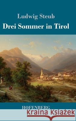 Drei Sommer in Tirol Ludwig Steub 9783743737174 Hofenberg