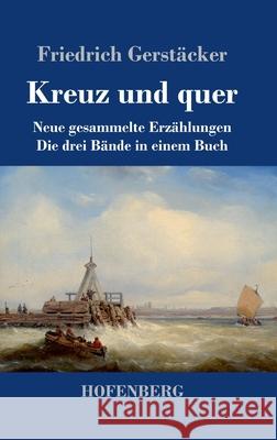 Kreuz und quer: Neue gesammelte Erzählungen Die drei Bände in einem Buch Gerstäcker, Friedrich 9783743737662 Hofenberg