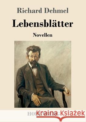 Lebensblätter: Novellen Richard Dehmel 9783743737686