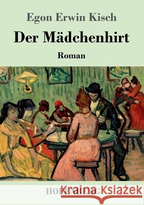 Der Mädchenhirt: Roman Egon Erwin Kisch 9783743737785 Hofenberg