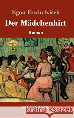 Der Mädchenhirt: Roman Egon Erwin Kisch 9783743737792 Hofenberg