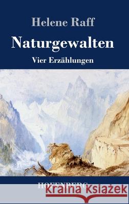 Naturgewalten: Vier Erzählungen Helene Raff 9783743737846