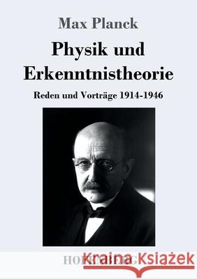 Physik und Erkenntnistheorie: Reden und Vorträge 1914-1946 Planck, Max 9783743738072 Hofenberg