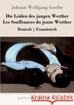 Die Leiden des jungen Werther / Les Souffrances du jeune Werther: Deutsch Französisch Goethe, Johann Wolfgang 9783743738096