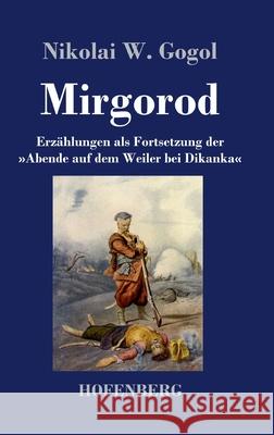 Mirgorod: Erzählungen als Fortsetzung der Abende auf dem Weiler bei Dikanka Nikolai W Gogol 9783743738195 Hofenberg